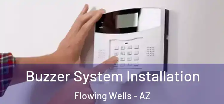  Buzzer System Installation Flowing Wells - AZ