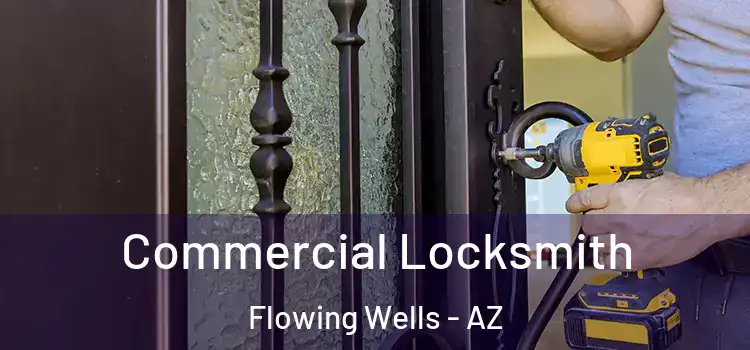  Commercial Locksmith Flowing Wells - AZ