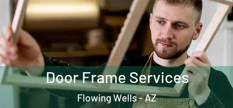  Door Frame Services Flowing Wells - AZ