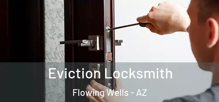 Eviction Locksmith Flowing Wells - AZ