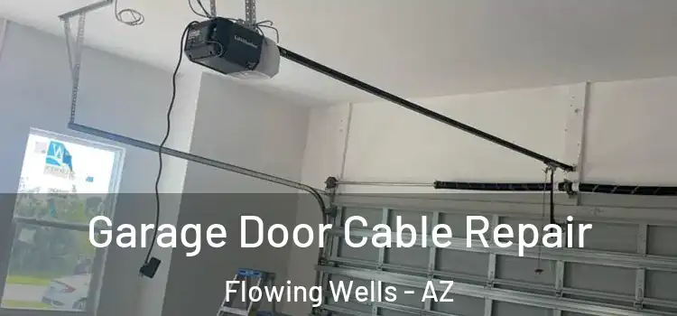  Garage Door Cable Repair Flowing Wells - AZ
