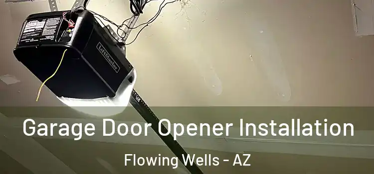  Garage Door Opener Installation Flowing Wells - AZ
