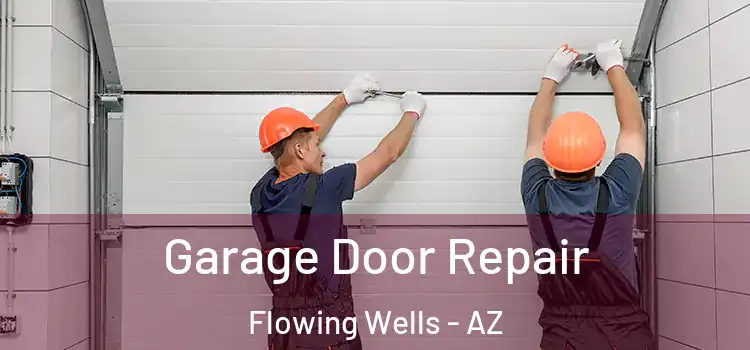  Garage Door Repair Flowing Wells - AZ