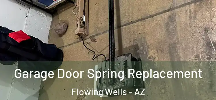  Garage Door Spring Replacement Flowing Wells - AZ