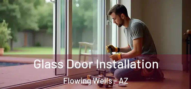 Glass Door Installation Flowing Wells - AZ