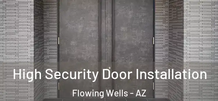  High Security Door Installation Flowing Wells - AZ