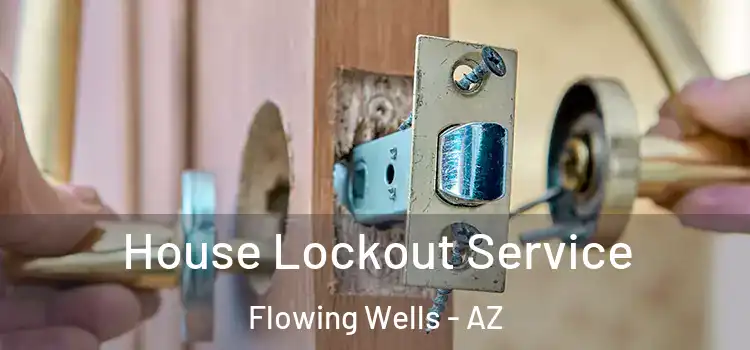  House Lockout Service Flowing Wells - AZ