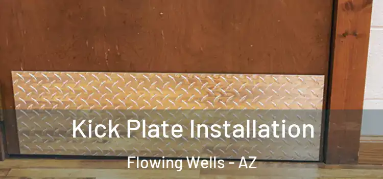 Kick Plate Installation Flowing Wells - AZ