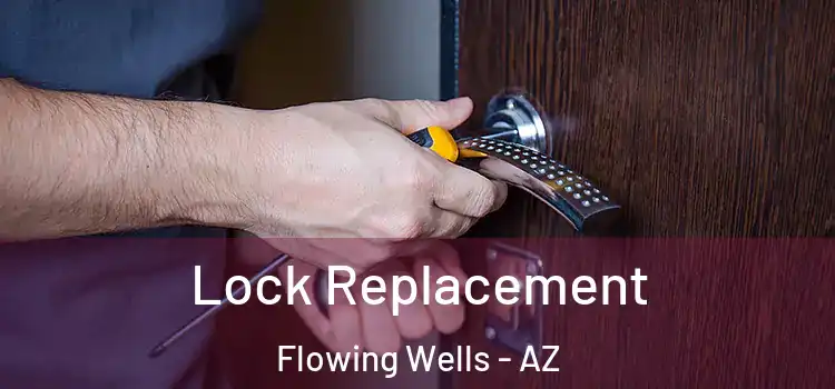  Lock Replacement Flowing Wells - AZ