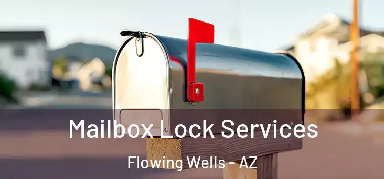 Mailbox Lock Services Flowing Wells - AZ