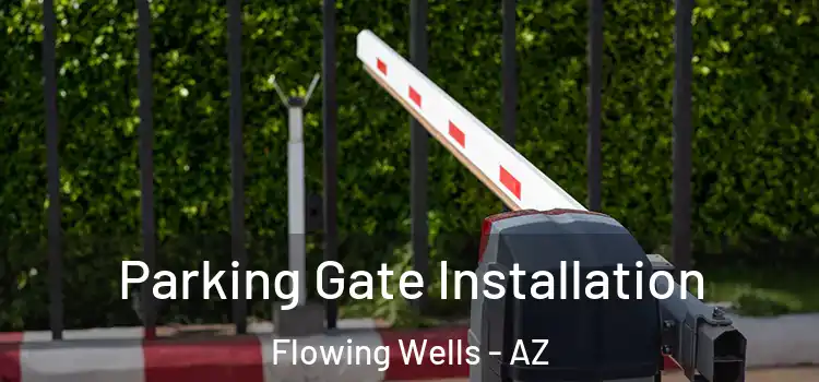  Parking Gate Installation Flowing Wells - AZ