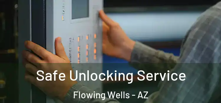  Safe Unlocking Service Flowing Wells - AZ