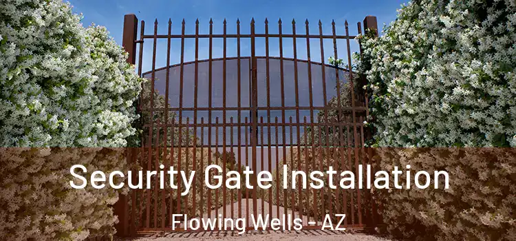  Security Gate Installation Flowing Wells - AZ