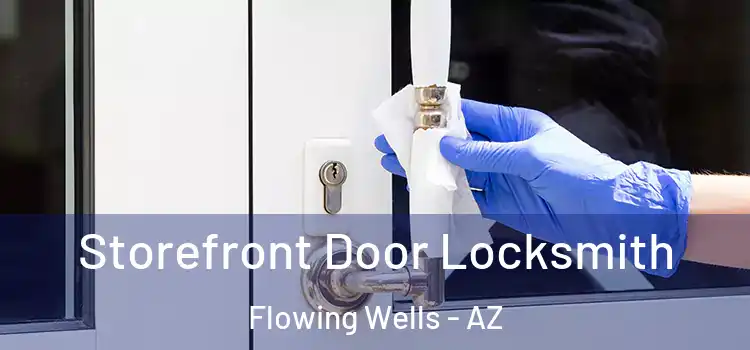  Storefront Door Locksmith Flowing Wells - AZ
