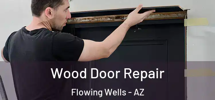  Wood Door Repair Flowing Wells - AZ